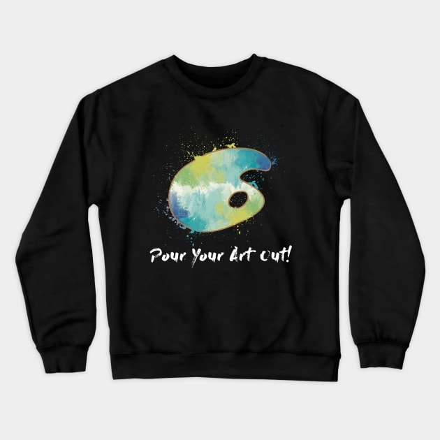 Pour Your Art Out! Crewneck Sweatshirt by maxdax